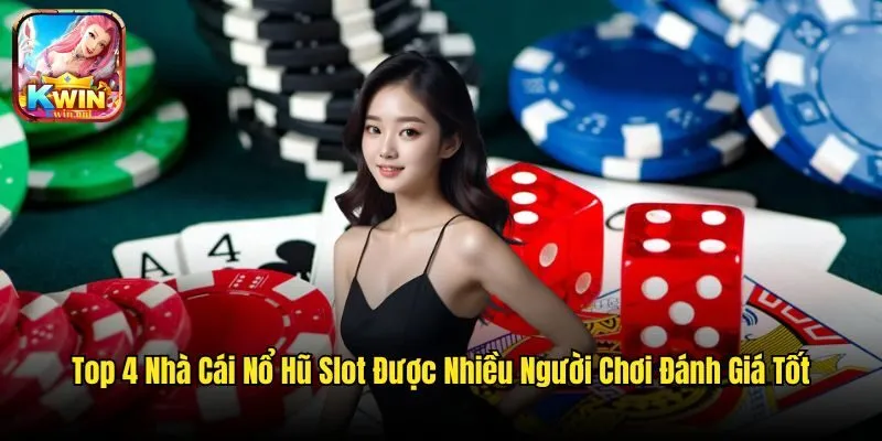 Top 4 Nhà Cái Nổ Hũ Slot Được Nhiều Người Chơi Đánh Giá Tốt