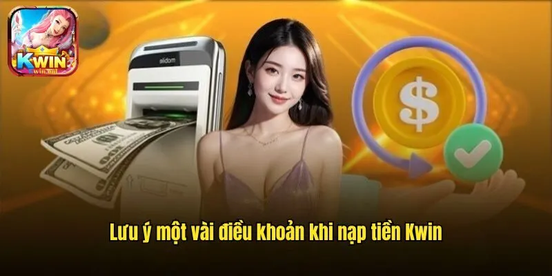 Nạp Tiền Kwin - Hỗ Trợ Các Kênh Giao Dịch An Toàn 2025